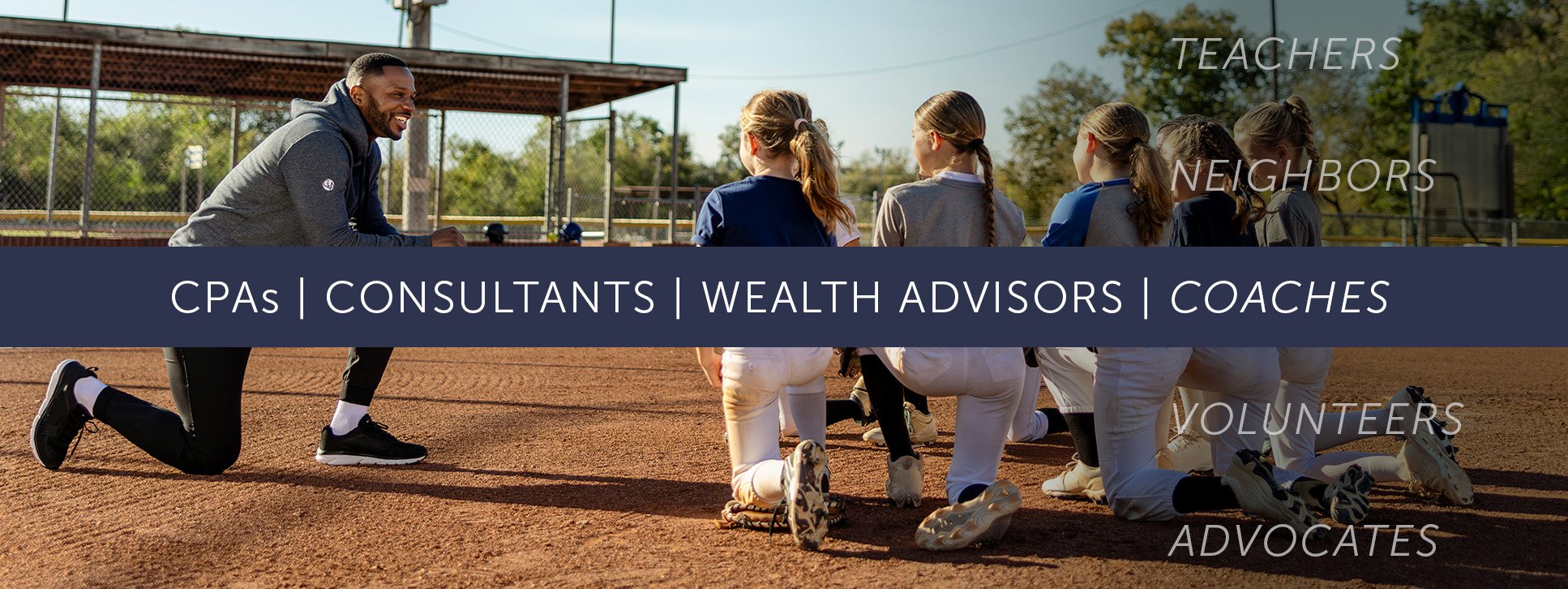 CLA advisor coaching young softball team. Text overlay: CPAs, Consultants, Wealth Advisors, Coaches. “Coaches” is part of a rotating list along with “teachers, neighbors, volunteers, advocates.”